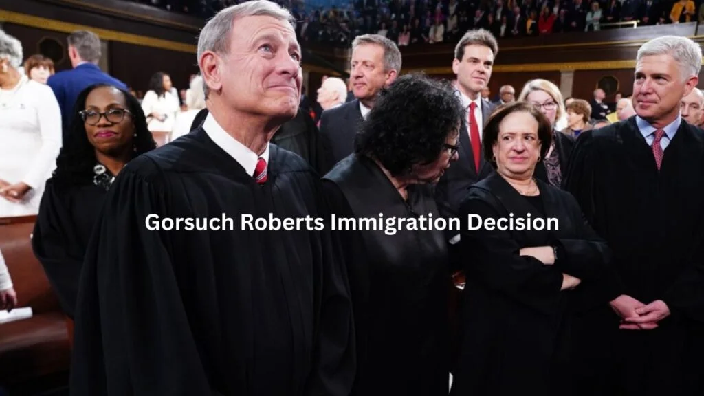 gorsuch Roberts immigration decision gorsuch Roberts immigration decision