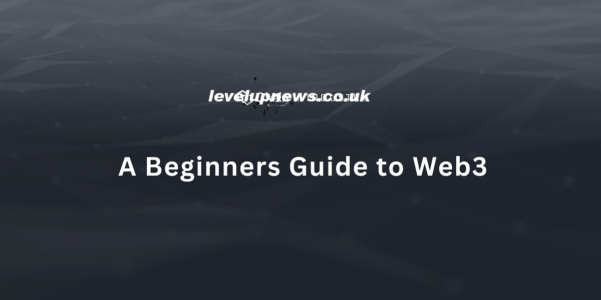 Beginner Guide to Web3 and Blockchain in the UK