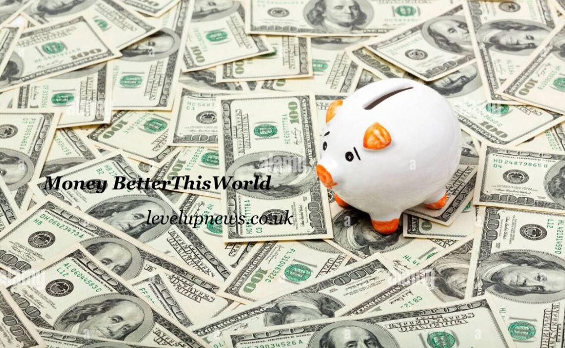Money BetterThisWorld