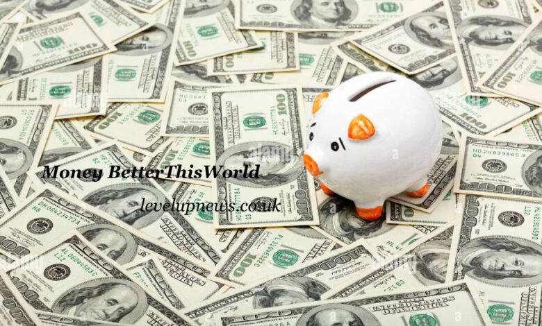 Money BetterThisWorld