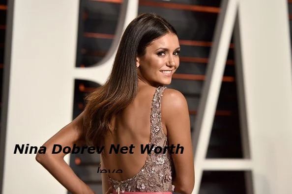 Nina Dobrev Net Worth